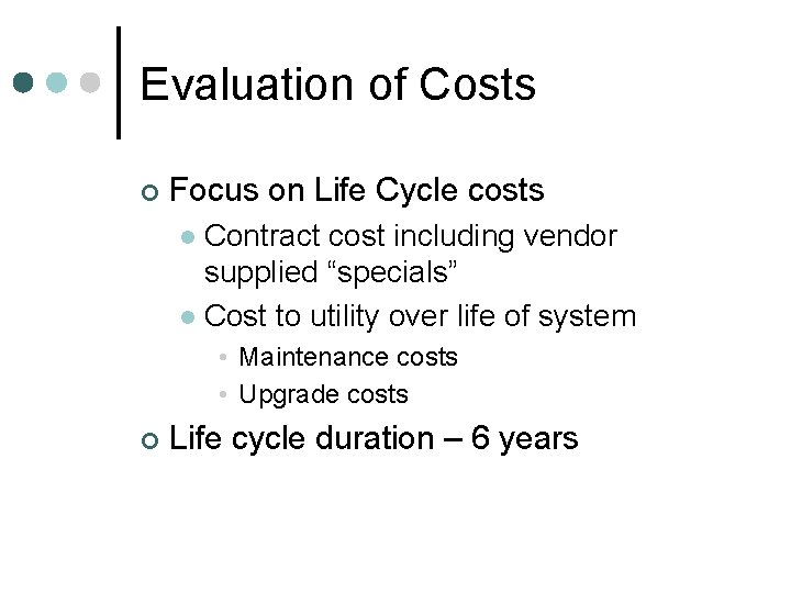 Evaluation of Costs ¢ Focus on Life Cycle costs Contract cost including vendor supplied Evaluation of Costs ¢ Focus on Life Cycle costs Contract cost including vendor supplied