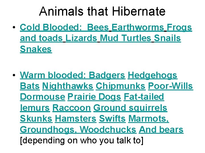 Animals that Hibernate • Cold Blooded: Bees Earthworms Frogs and toads Lizards Mud Turtles