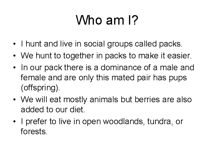 Who am I? • I hunt and live in social groups called packs. •