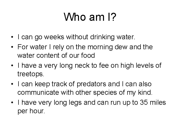 Who am I? • I can go weeks without drinking water. • For water