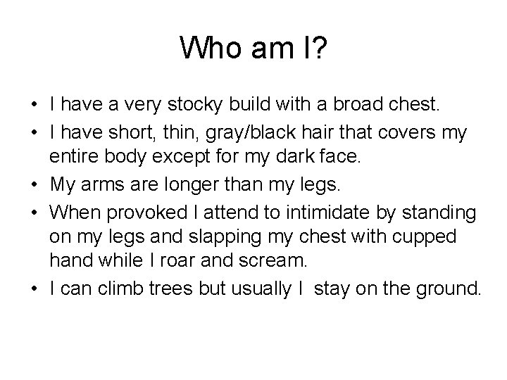 Who am I? • I have a very stocky build with a broad chest.