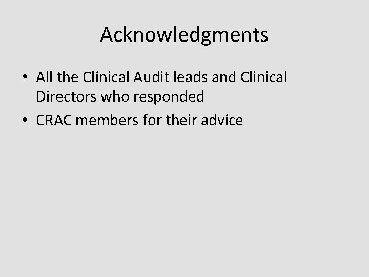 Acknowledgments • All the Clinical Audit leads and Clinical Directors who responded • CRAC