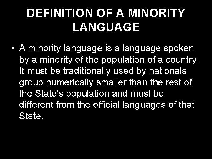 DEFINITION OF A MINORITY LANGUAGE • A minority language is a language spoken by