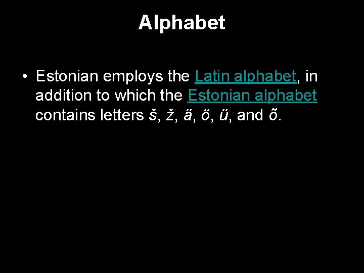 Alphabet • Estonian employs the Latin alphabet, in addition to which the Estonian alphabet