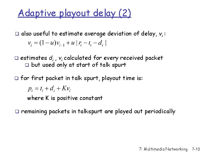 Adaptive playout delay (2) q also useful to estimate average deviation of delay, vi