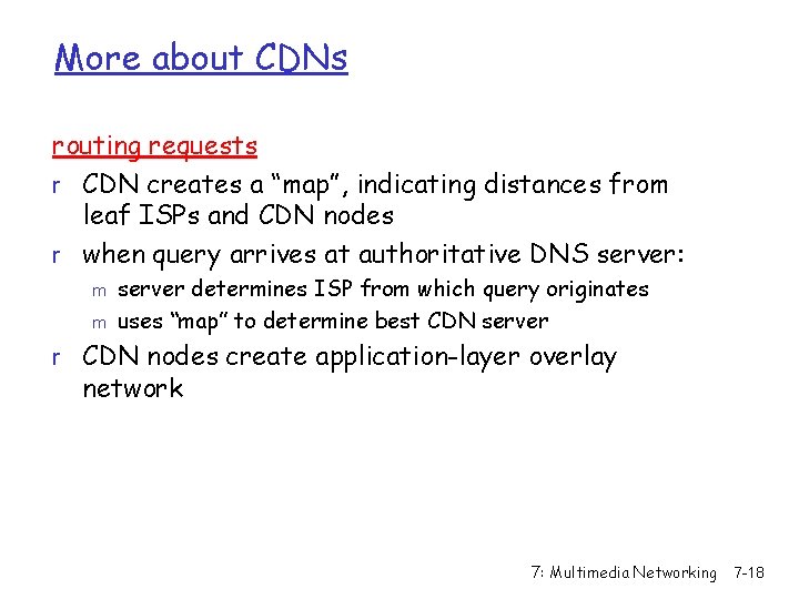 More about CDNs routing requests r CDN creates a “map”, indicating distances from leaf