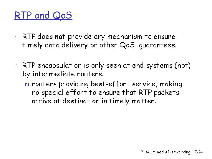 RTP and Qo. S r RTP does not provide any mechanism to ensure timely