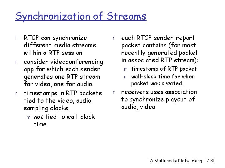 Synchronization of Streams r r r RTCP can synchronize different media streams within a