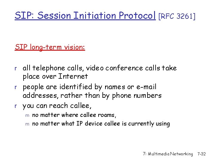 SIP: Session Initiation Protocol [RFC 3261] SIP long-term vision: r all telephone calls, video