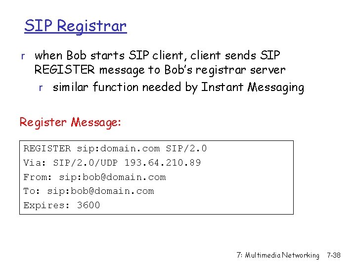 SIP Registrar r when Bob starts SIP client, client sends SIP REGISTER message to