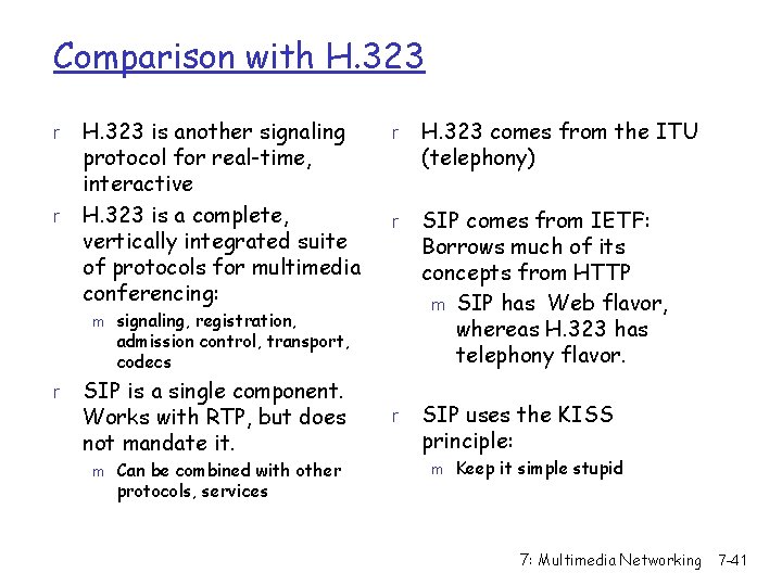 Comparison with H. 323 r r H. 323 is another signaling protocol for real-time,