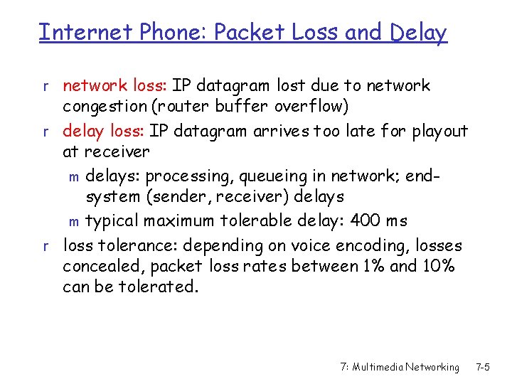Internet Phone: Packet Loss and Delay r network loss: IP datagram lost due to