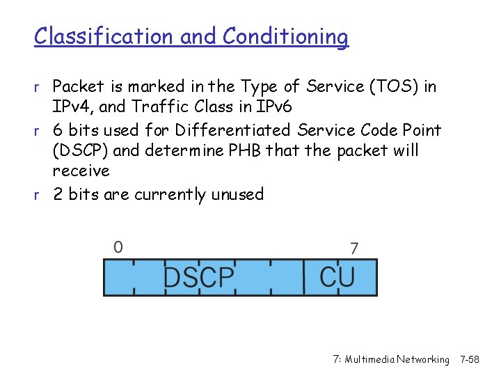 Classification and Conditioning r Packet is marked in the Type of Service (TOS) in