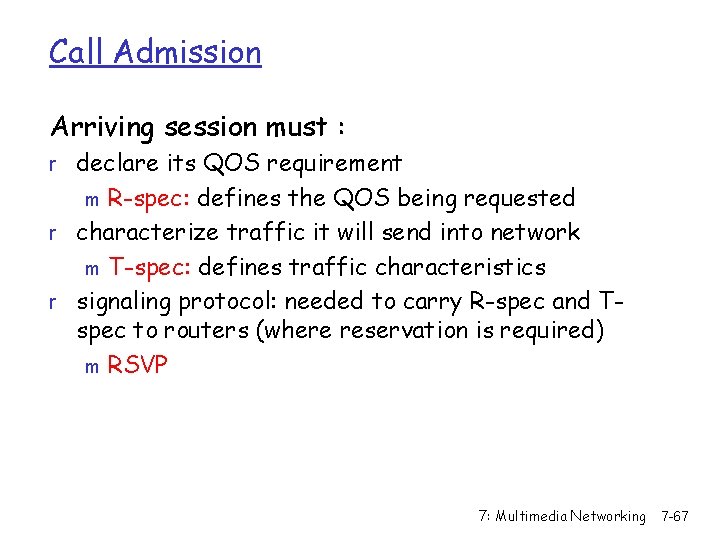 Call Admission Arriving session must : r declare its QOS requirement R-spec: defines the