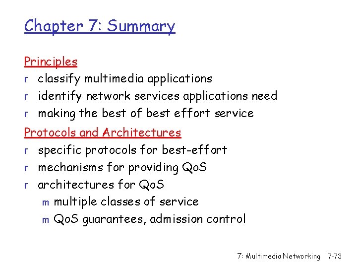 Chapter 7: Summary Principles r classify multimedia applications r identify network services applications need