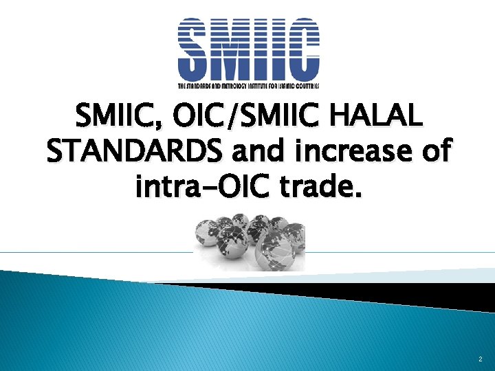 SMIIC, OIC/SMIIC HALAL STANDARDS and increase of intra-OIC trade. 2 