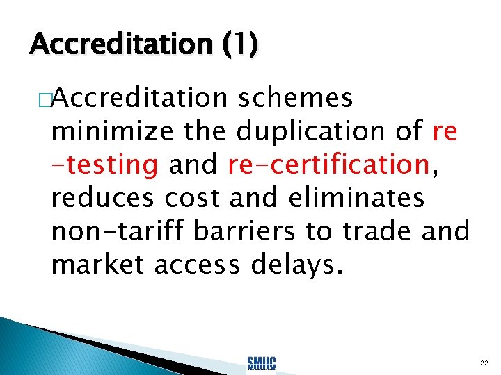 Accreditation (1) �Accreditation schemes minimize the duplication of re -testing and re-certification, reduces cost