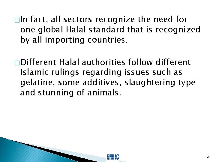� In fact, all sectors recognize the need for one global Halal standard that