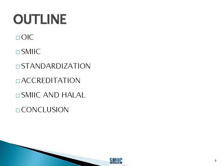 OUTLINE � OIC � SMIIC � STANDARDIZATION � ACCREDITATION � SMIIC AND HALAL �
