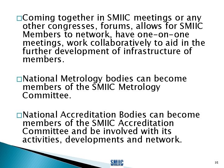 � Coming together in SMIIC meetings or any other congresses, forums, allows for SMIIC