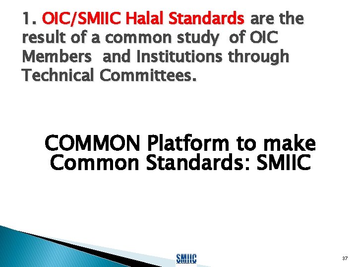 1. OIC/SMIIC Halal Standards are the result of a common study of OIC Members