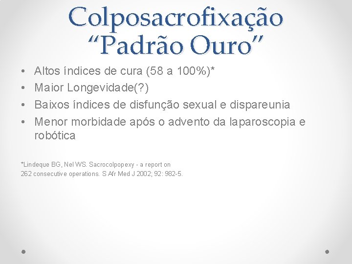 Colposacrofixação “Padrão Ouro” • • Altos índices de cura (58 a 100%)* Maior Longevidade(? Colposacrofixação “Padrão Ouro” • • Altos índices de cura (58 a 100%)* Maior Longevidade(?