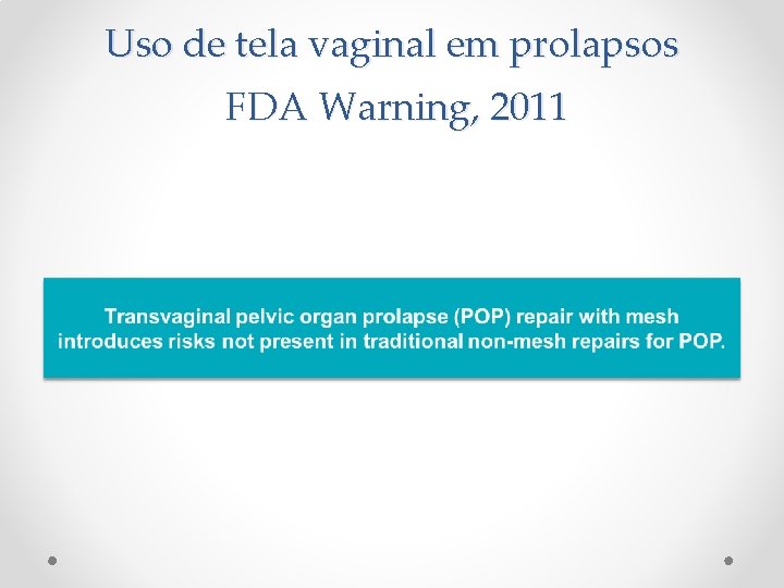 Uso de tela vaginal em prolapsos FDA Warning, 2011 Uso de tela vaginal em prolapsos FDA Warning, 2011