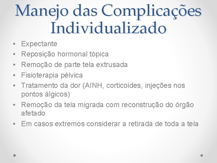 Manejo das Complicações Individualizado • • • Expectante Reposição hormonal tópica Remoção de parte Manejo das Complicações Individualizado • • • Expectante Reposição hormonal tópica Remoção de parte