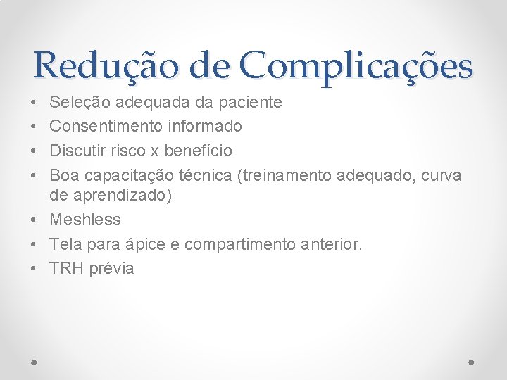 Redução de Complicações • • Seleção adequada da paciente Consentimento informado Discutir risco x Redução de Complicações • • Seleção adequada da paciente Consentimento informado Discutir risco x