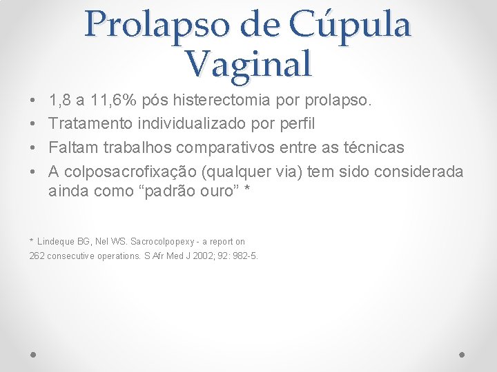 Prolapso de Cúpula Vaginal • • 1, 8 a 11, 6% pós histerectomia por Prolapso de Cúpula Vaginal • • 1, 8 a 11, 6% pós histerectomia por