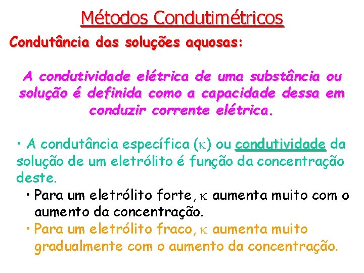 Métodos Condutimétricos Condutância das soluções aquosas: A condutividade elétrica de uma substância ou solução