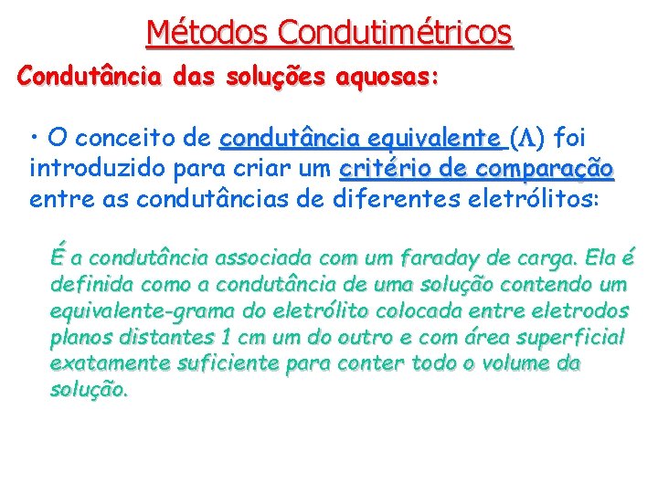 Métodos Condutimétricos Condutância das soluções aquosas: • O conceito de condutância equivalente ( )