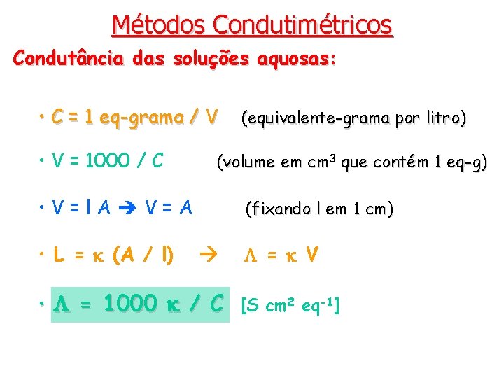 Métodos Condutimétricos Condutância das soluções aquosas: • C = 1 eq-grama / V •