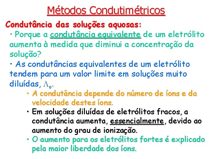 Métodos Condutimétricos Condutância das soluções aquosas: • Porque a condutância equivalente de um eletrólito