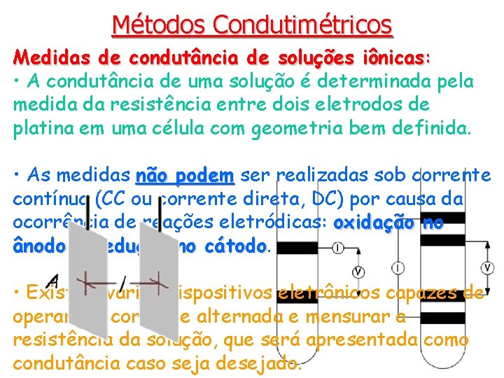 Métodos Condutimétricos Medidas de condutância de soluções iônicas: • A condutância de uma solução