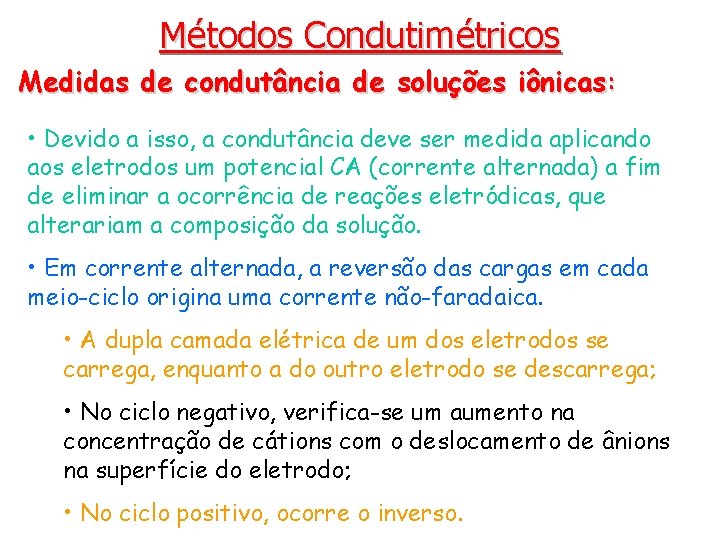 Métodos Condutimétricos Medidas de condutância de soluções iônicas: • Devido a isso, a condutância