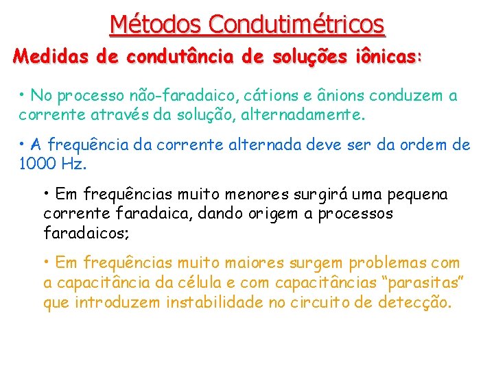 Métodos Condutimétricos Medidas de condutância de soluções iônicas: • No processo não-faradaico, cátions e