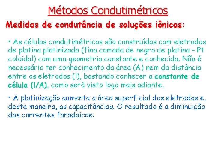 Métodos Condutimétricos Medidas de condutância de soluções iônicas: • As células condutimétricas são construídas