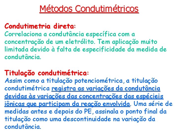 Métodos Condutimétricos Condutimetria direta: Correlaciona a condutância específica com a concentração de um eletrólito.