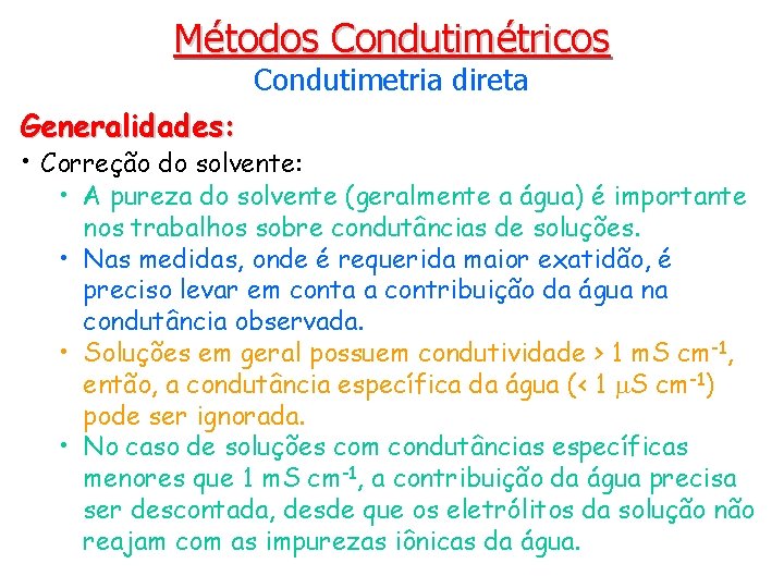 Métodos Condutimétricos Condutimetria direta Generalidades: • Correção do solvente: • A pureza do solvente