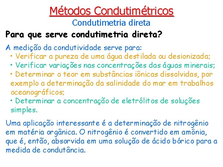 Métodos Condutimétricos Condutimetria direta Para que serve condutimetria direta? A medição da condutividade serve