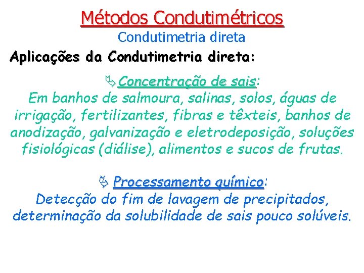 Métodos Condutimétricos Condutimetria direta Aplicações da Condutimetria direta: ÄConcentração de sais: sais Em banhos