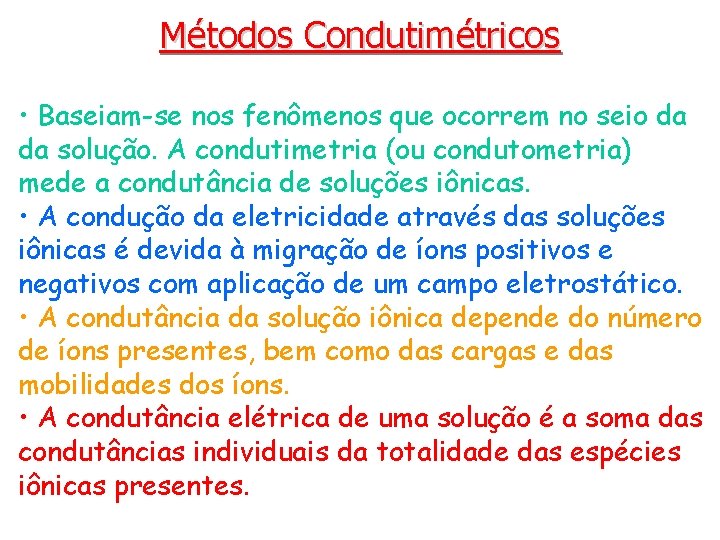Métodos Condutimétricos • Baseiam-se nos fenômenos que ocorrem no seio da da solução. A