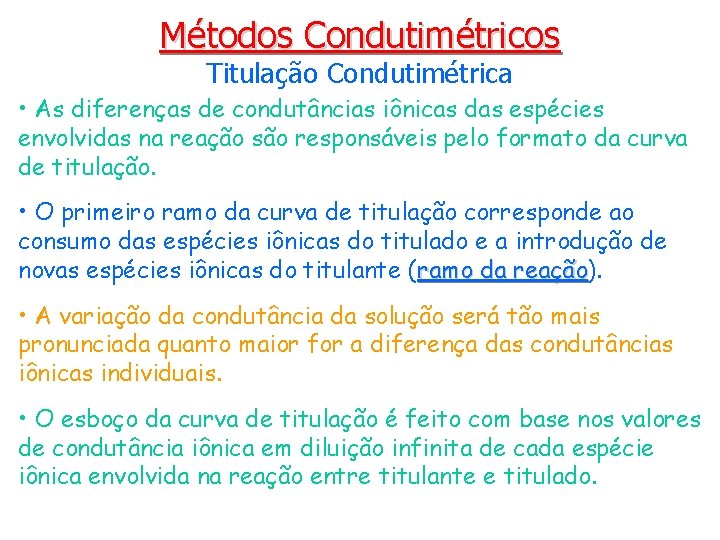 Métodos Condutimétricos Titulação Condutimétrica • As diferenças de condutâncias iônicas das espécies envolvidas na