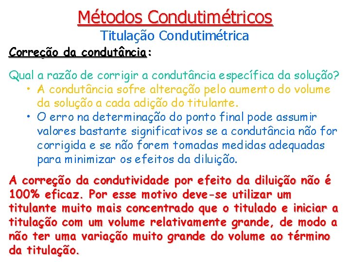 Métodos Condutimétricos Titulação Condutimétrica Correção da condutância: Qual a razão de corrigir a condutância