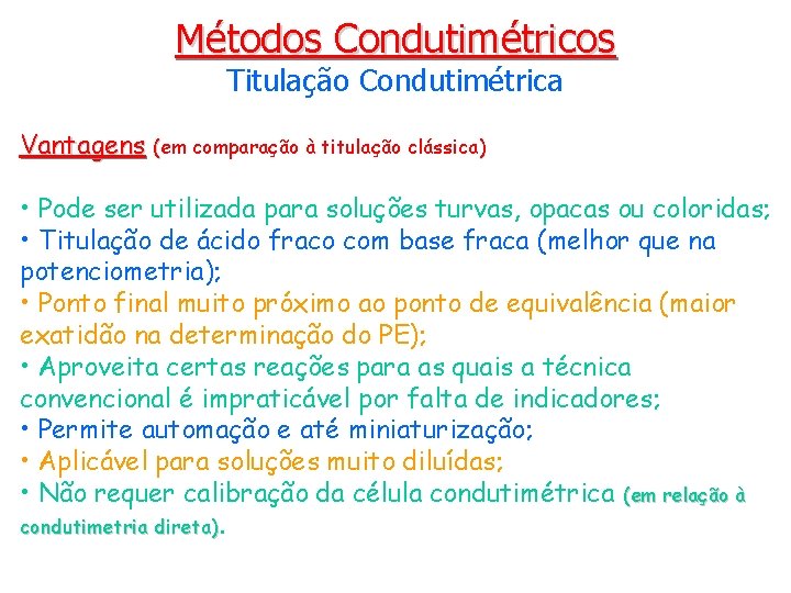 Métodos Condutimétricos Titulação Condutimétrica Vantagens (em comparação à titulação clássica) • Pode ser utilizada