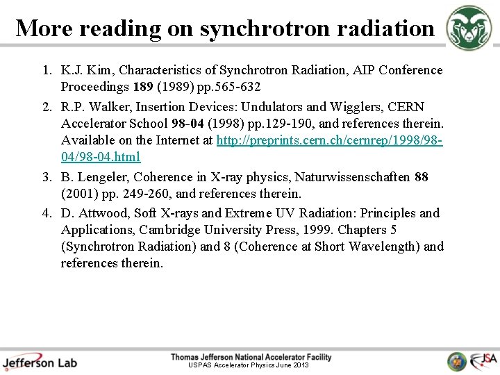 More reading on synchrotron radiation 1. K. J. Kim, Characteristics of Synchrotron Radiation, AIP