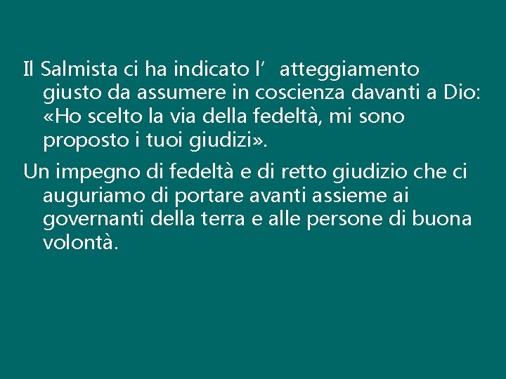 Il Salmista ci ha indicato l’atteggiamento giusto da assumere in coscienza davanti a Dio: