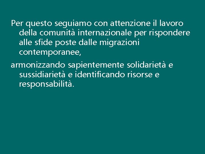 Per questo seguiamo con attenzione il lavoro della comunità internazionale per rispondere alle sfide