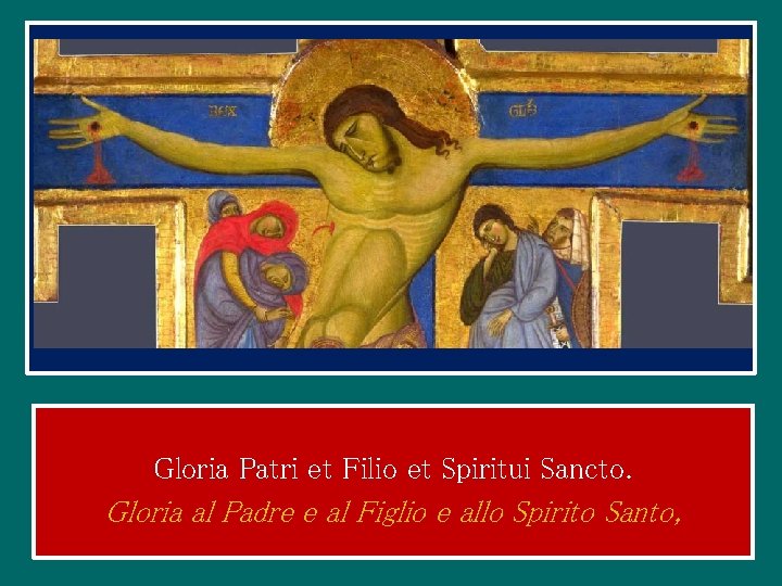 Gloria Patri et Filio et Spiritui Sancto. Gloria al Padre e al Figlio e